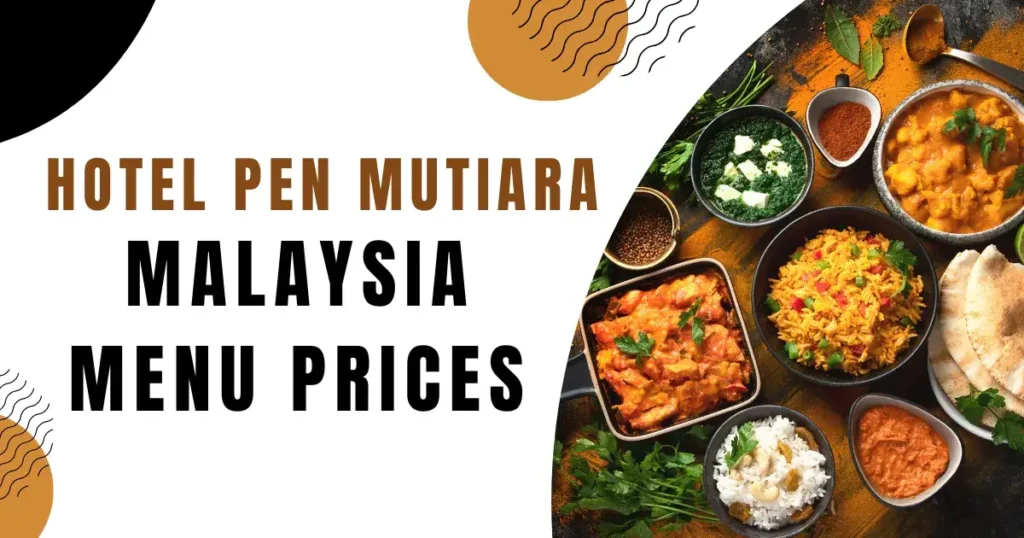 Pen Mutiara Malaysia Menu Prices Updated 2023