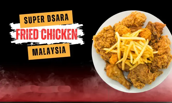 Dsara Fried Chicken Malaysia Menu Prices Updated 2023