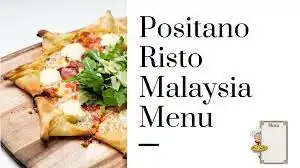 Positano Risto Malaysia Menu Prices updated 2024